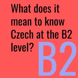 What does it mean to know Czech at the B2 level